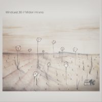 Mindcast.38 // Midori Hirano